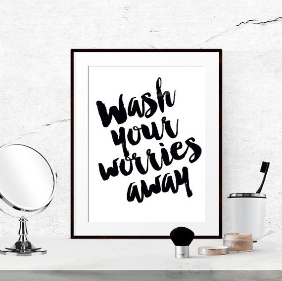 Bathroom quotes Black and White Bathroom Print Wash your