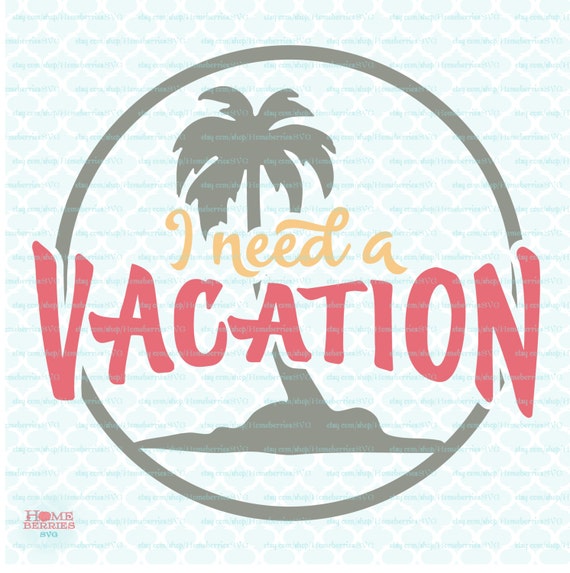 I Need a Vacation svg Spring Break svg Summertime svg Summer