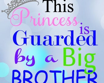 This Princess is Guarded by a Big Brother SVG, Shirt, Cutting File JPEG Cricut, Silhouette, Iron On, decal, sticker, Little Sister