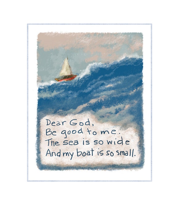 Dear God Be Good to Me The Sea is So Wide My Boat by GianniDesigns