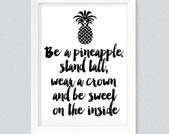 Be a pineapple. Stand tall, wear a crown and be sweet on the inside Print, Typography quote, wall printables, art prints, instant download