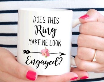 Does This Ring Make Me Look Engaged mug, engagement gift for here, bride to be (M155)