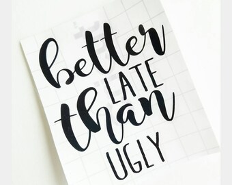 Better late than ugly decal // quote decal // stickers for girls // laptop quote // Vinyl decal // YETI decal // Mug decal // quote sticker