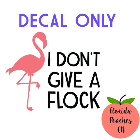 I don't give a flock decal / funny decal / by FloridaPeachesGA