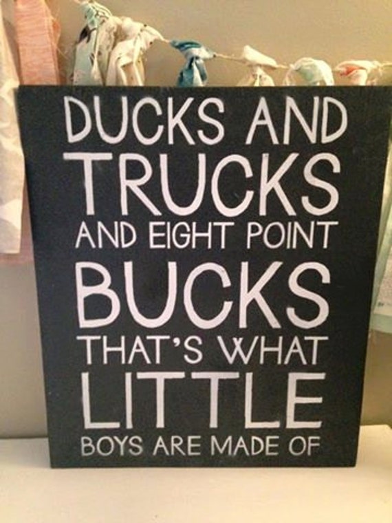 Ducks and Trucks and eight point bucks that's what little