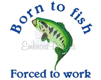 Born to Fish Machine Embroidery Design 102514 Sayings Fishing Embroidery Design Filled stitch 4X4 5X7 8X8 6X10 Instant download