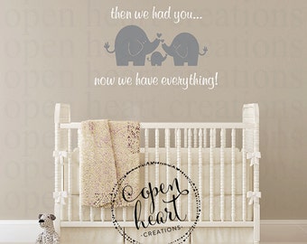 Elephant Wall Decal for Baby Nursery and First We Had Each Other Then We Had You Now We Have Everything BA0532