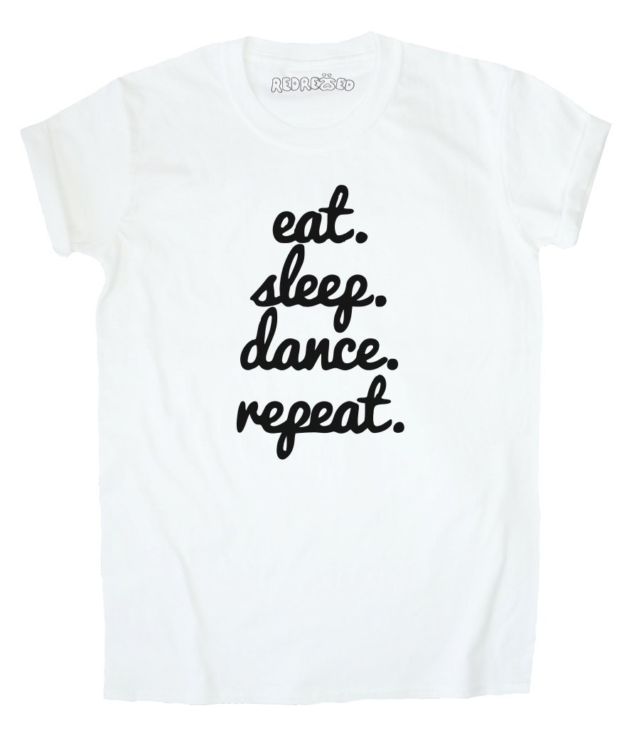 Eat Sleep Dance Repeat T Shirt White Grey Black Blue Pastel