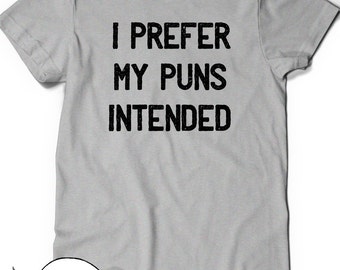 Funny Shirt Puns T-Shirt T Shirt Tees Funny Ladies Womens Mens Gift Geek Nerd Tshirt Geekery Humor English Writer I Prefer my Puns Intended