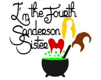 I'm the Fourth Sanderson Sister; SVG, DXF, PS, Ai and Pdf Digital Files for Electronic Cutting Machines