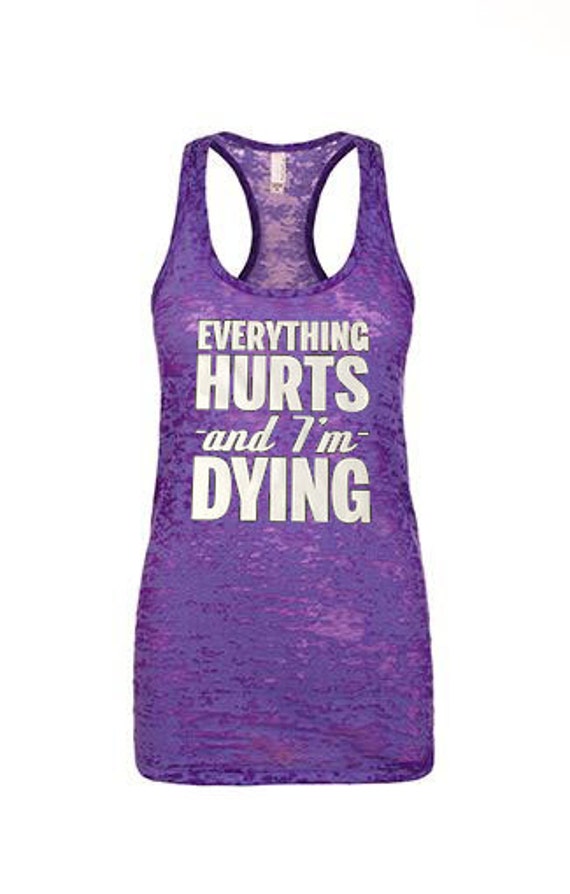 Everything Hurts and I'm Dying Funny Womens by DancingBuddhaDesign