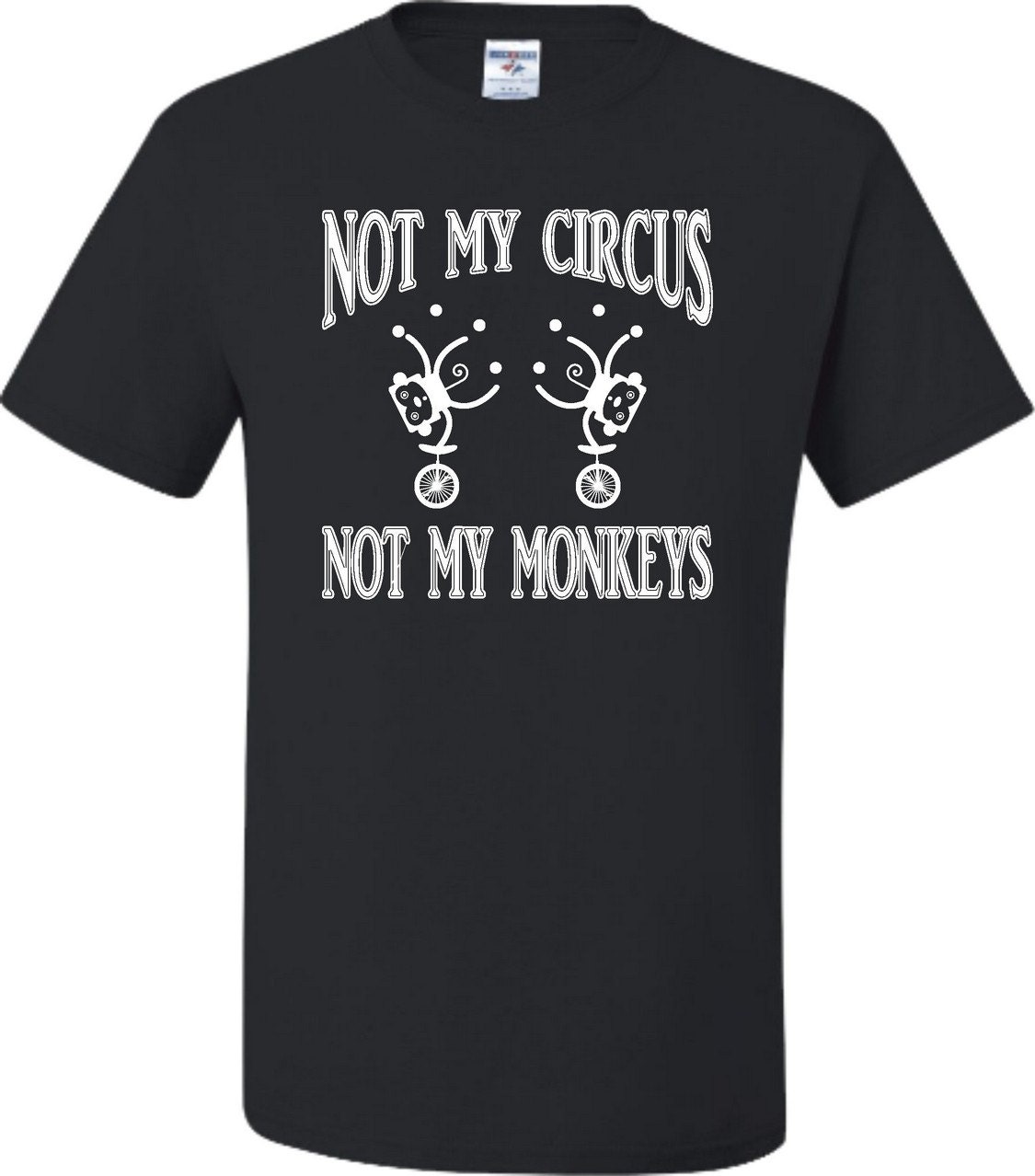 not my circus not my monkeys tee shirt