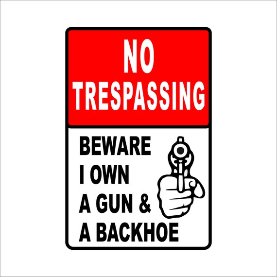 NO TRESPASSING Beware I Own a Gun & Backhoe Metal Sign