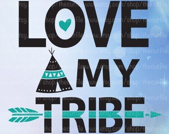 Love My Tribe svg, family cut file, cutting template, tepee svg dxf eps jpeg, vector clip art, mom shirt