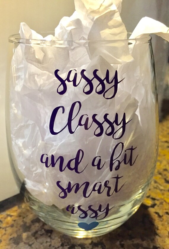 Stemless Wine Glass With Sassy Classy And A Bit Smart