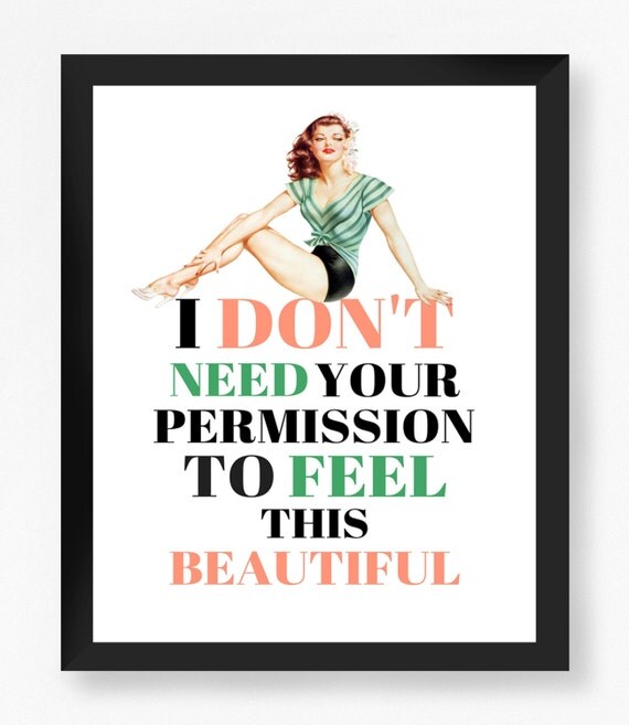 I don't need your permission to feel this by IKnowimPerfectPrints