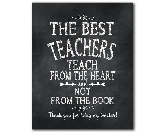 The best teachers teach from the heart and not from the book