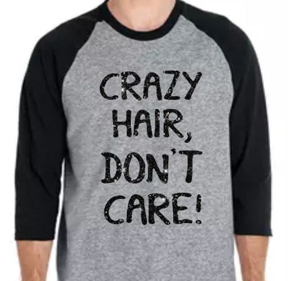 crazy hair dont care shirt