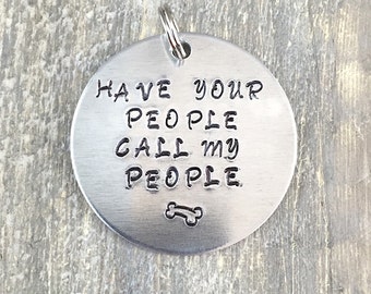 Custom funny Dog Tag - Metal Pet ID Tag - Hand Stamped Dog Name Tag - have your people call my people