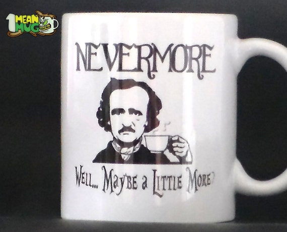 Nevermore Maybe a Little More Edgar Allan Poe Funny by 1MeanMug