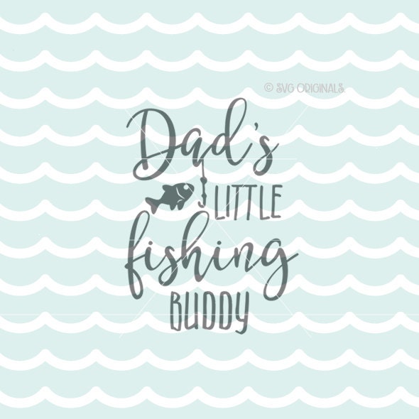Dad's Little Fishing Buddy SVG Fishing SVG Cricut Explore