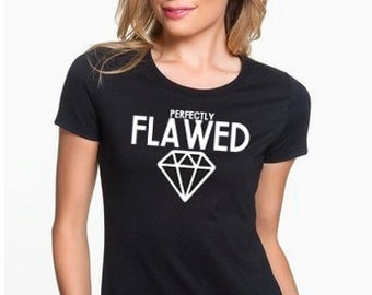 Perfectly Flawed Womens Shirt- Flawed Shirt