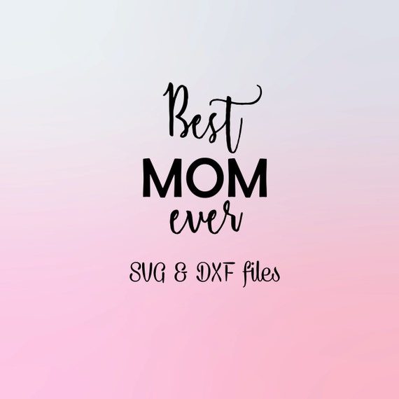Download Best Mom Ever SVG DXF cut files Mother's Day SVG Dxf