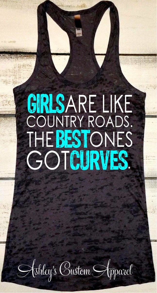 Country Tank Top. Girls Are Like Country Roads.The Best Ones