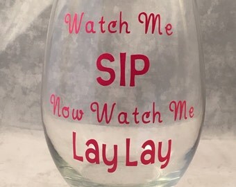 Funny Wine Glass - "Watch Me Sip, Now Watch Me Lay Lay" Wine Glass. Stemmed or Stemless 20oz Glasses Wine Gifts - Funny Gift