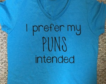 i like my puns intended shirt