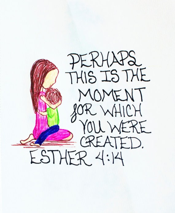 Perhaps this is the moment for which you were created. Esther