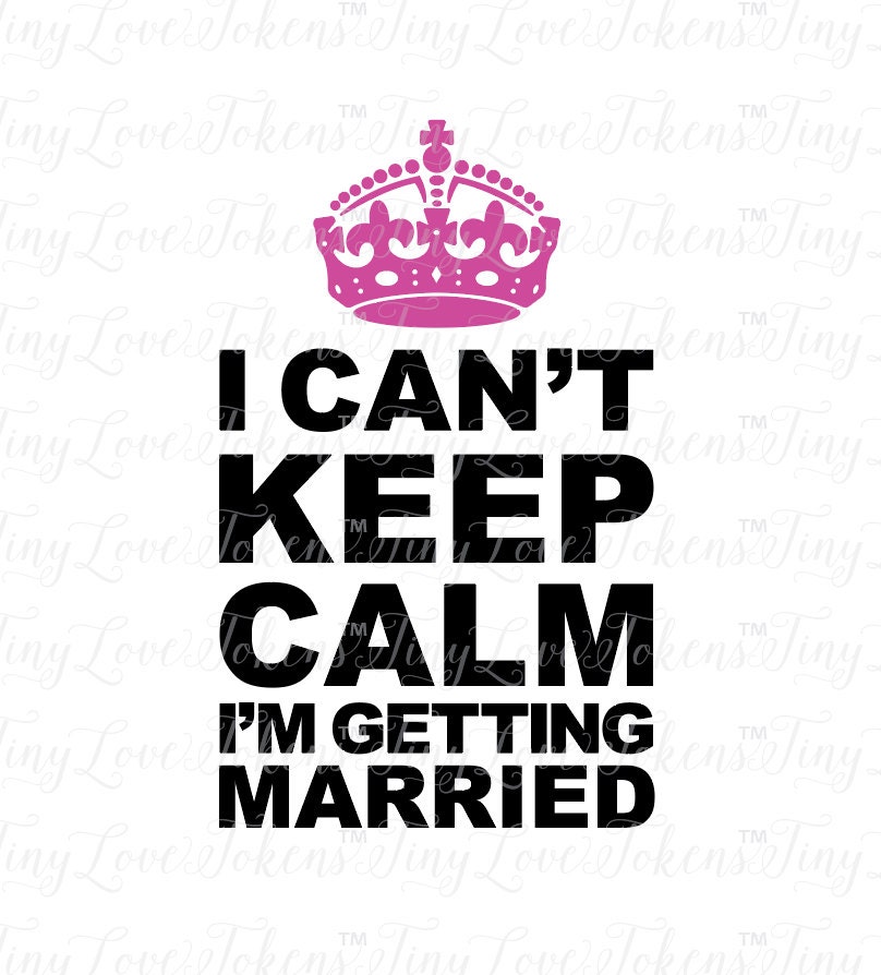 I Cant Keep Calm Im Getting Married Svg Design For 6731