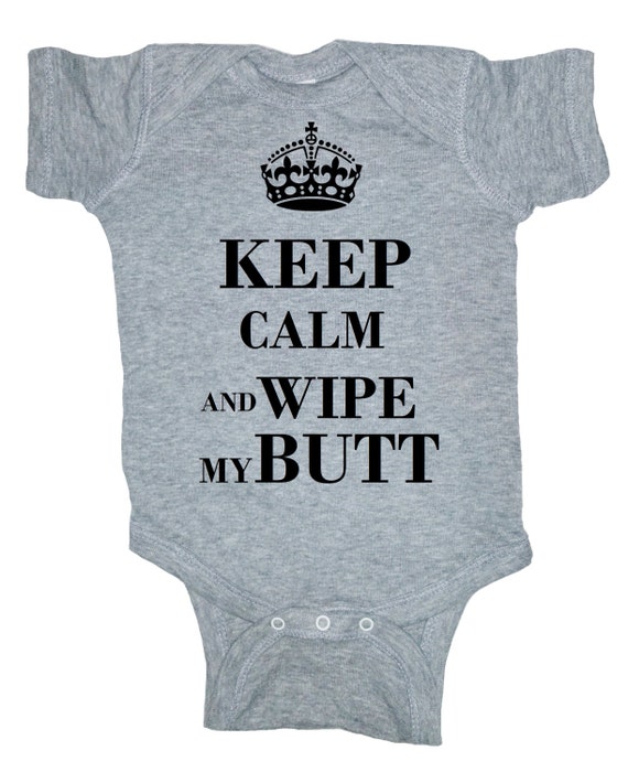 Keep Calm and Wipe My Butt Onsie by BeaniesbyLuis on Etsy