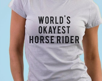 Horse, Horse t shirt, equestrian, horse rider shirt, World's okayest Horse rider, Gift Men & Women - 377