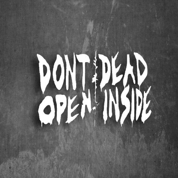 Dont Open Dead Inside Vinyl Decal Multiple colors and