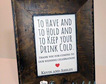 Wedding Signs To Have And To Hold To Keep Your Drink Cold Sign, Frame Not Included Beer Coozy Sign