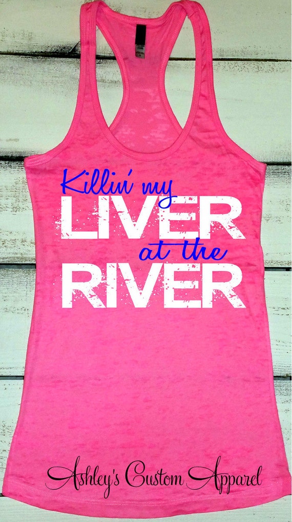 River Tank Top Killin My Liver At The River Floating