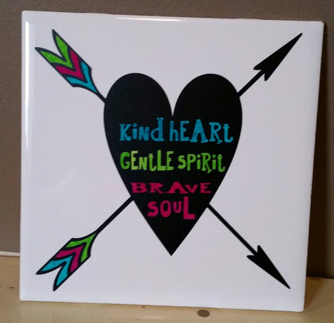 Kind Heart Gentle Spirit Brave Soul 6x6 By HappyThoughtsByCindy