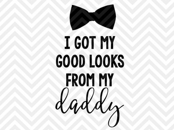 Download I Got My Good Looks From My Daddy SVG and by KristinAmandaDesigns