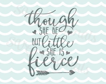 Though She Be But Little She is Fierce SVG Vector File. Many Uses. Cricut Explore and more. Baby Girl Shakespear new baby girl SVG