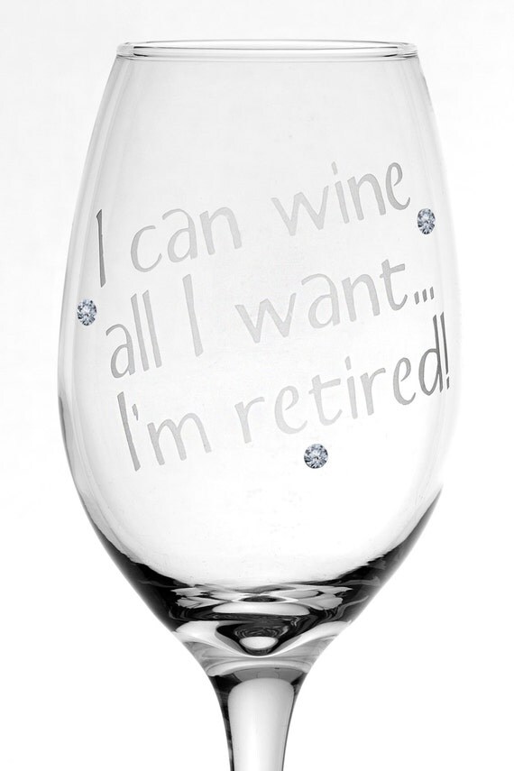 Retirement Gift I Can Wine All I Want I'm Retired by JuliesHeart