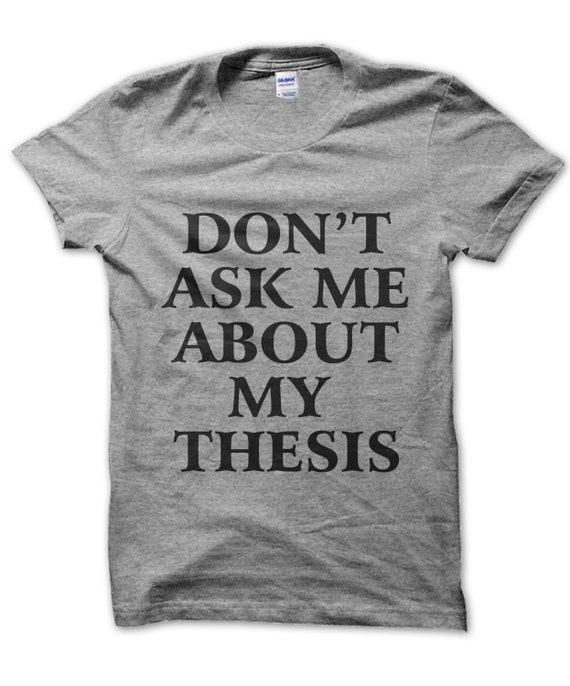 Don t ask me about my thesis