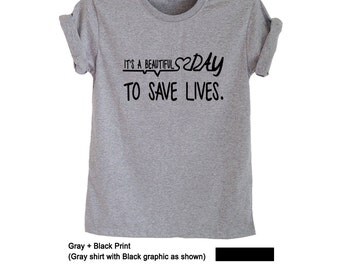 Its a beautiful day to save lives T Shirt Women Men TShirt Tumblr Tee Shirts Instagram