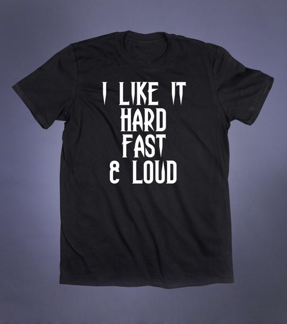 I Like It Hard Fast And Loud Slogan Tee Funny Biker Shirt