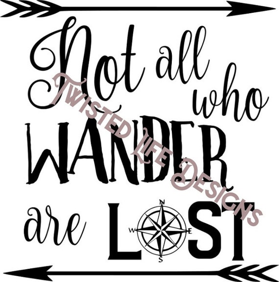 Not All Who Wander Are Lost svg jpg by TwistedLifeDesigns