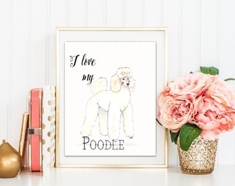 Digital printable I love my Poodle Pet lover Home decor Watercolor print Wall art Dog print Poodle print Dog lover instant download