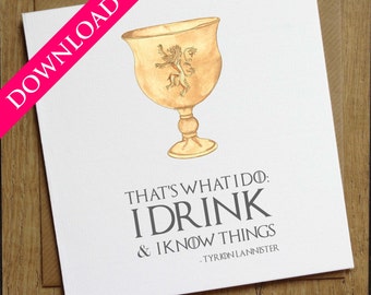 That's What I Do I Drink And I Know Things Card - Game of Thrones Card - DIGITAL DOWNLOAD - Tyrion Lannister Quote - Birthday Card - The Imp