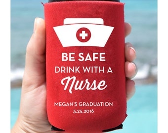 Nursing Graduation - Be Safe, Drink With a Nurse - Can Coolers - Personalized - Retirement - Party Favor - Choose Your Color