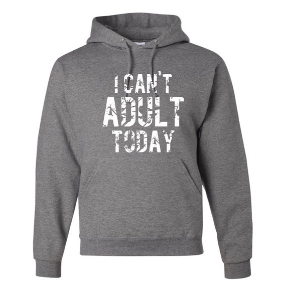 I Can't Adult Today Pullover Hooded Sweatshirt Lazy Day