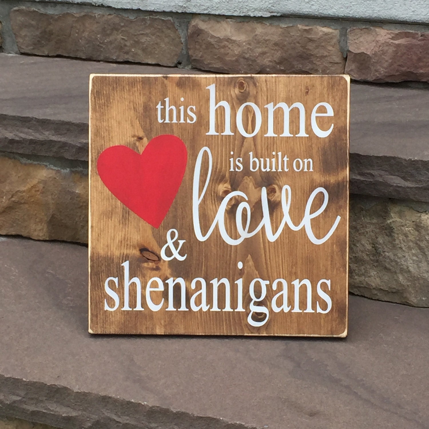 Wooden This Home is Built on Love & Shenanigans Sign approx.
